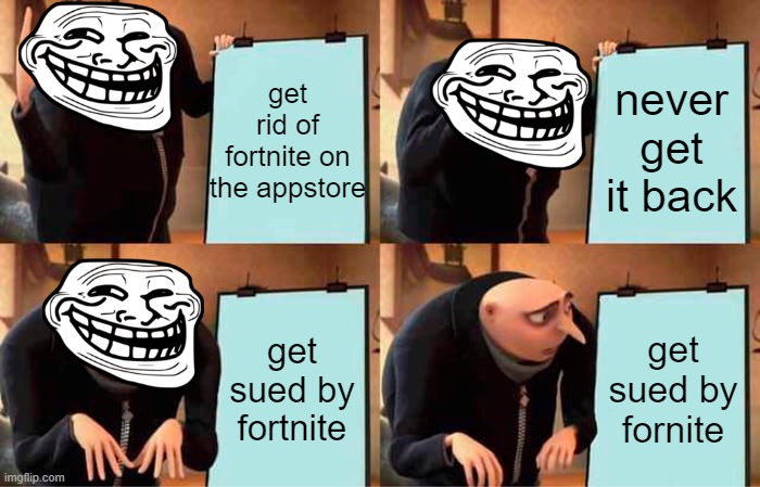 apples plan | get rid of fortnite on the appstore; never get it back; get sued by fortnite; get sued by fornite | image tagged in funny memes | made w/ Imgflip meme maker