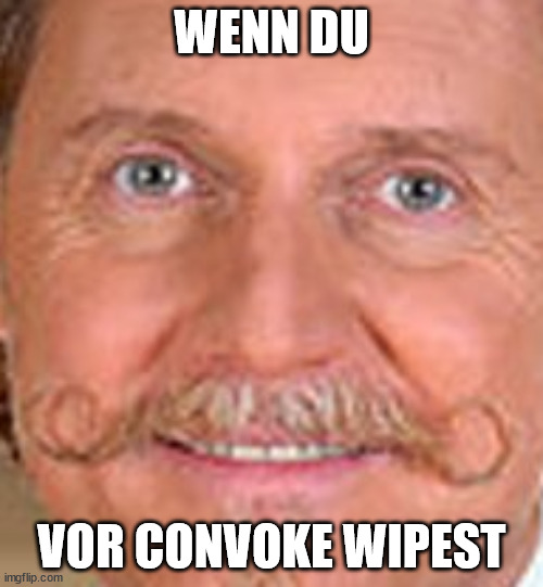 WENN DU; VOR CONVOKE WIPEST | made w/ Imgflip meme maker