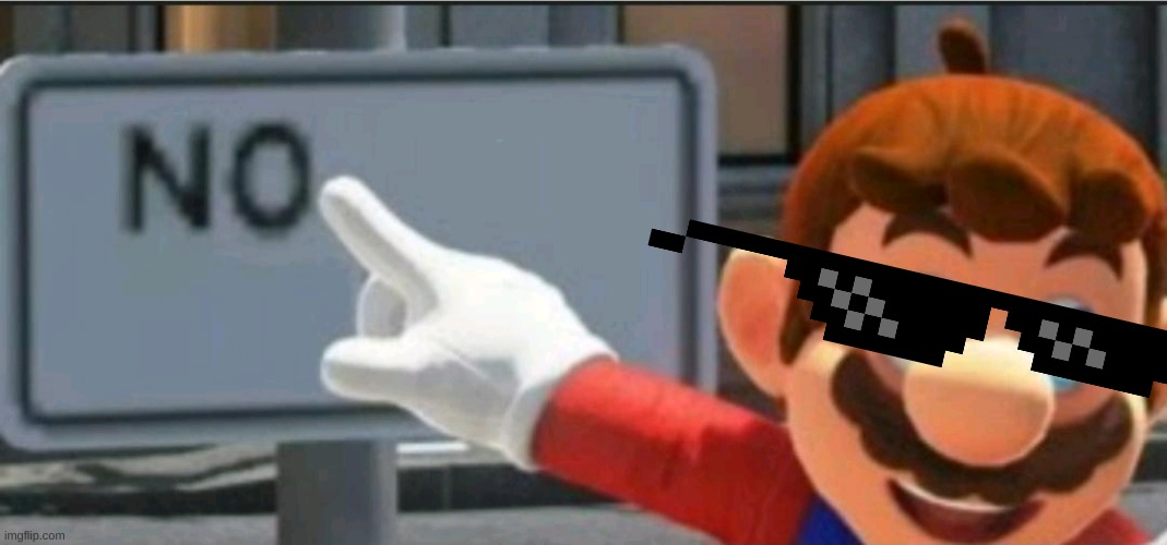 Mario points at a "NO" sign | image tagged in mario points at a no sign | made w/ Imgflip meme maker