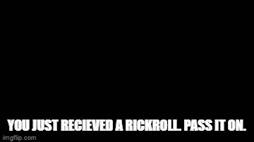 Rick Roll'd on Make a GIF