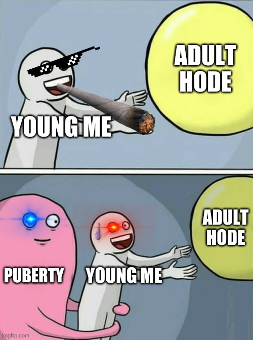 Running Away Balloon | ADULT HODE; YOUNG ME; ADULT HODE; PUBERTY; YOUNG ME | image tagged in memes,running away balloon | made w/ Imgflip meme maker