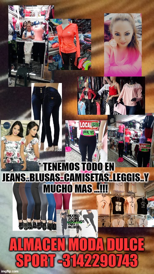 ALMACEN MODA DULCE SPORT #ropa | * TENEMOS TODO EN JEANS..BLUSAS..CAMISETAS..LEGGIS..Y MUCHO MAS ...!!! ALMACEN MODA DULCE  SPORT -3142290743 | made w/ Imgflip meme maker
