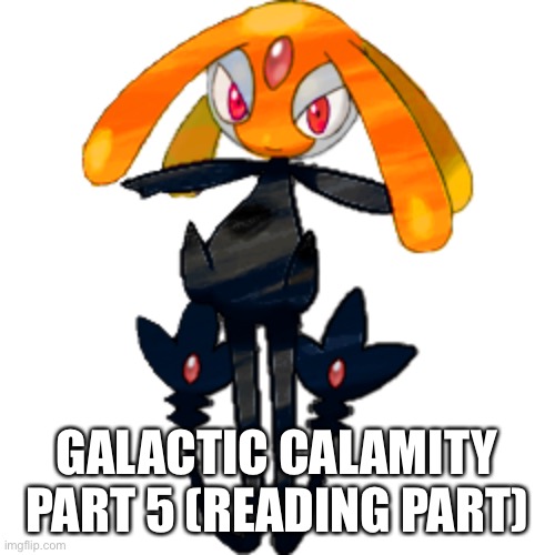 Will post role play later but I might not start until tomorrow | GALACTIC CALAMITY PART 5 (READING PART) | made w/ Imgflip meme maker