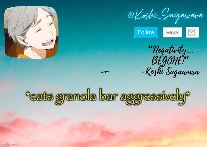 .-. | *eats granola bar aggressively* | image tagged in koshi temp | made w/ Imgflip meme maker