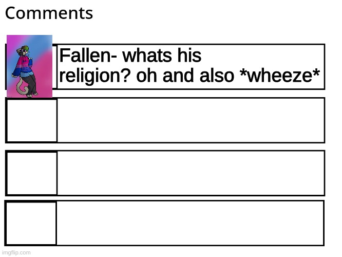 FlipBook comments | Fallen- whats his religion? oh and also *wheeze* | image tagged in flipbook comments | made w/ Imgflip meme maker