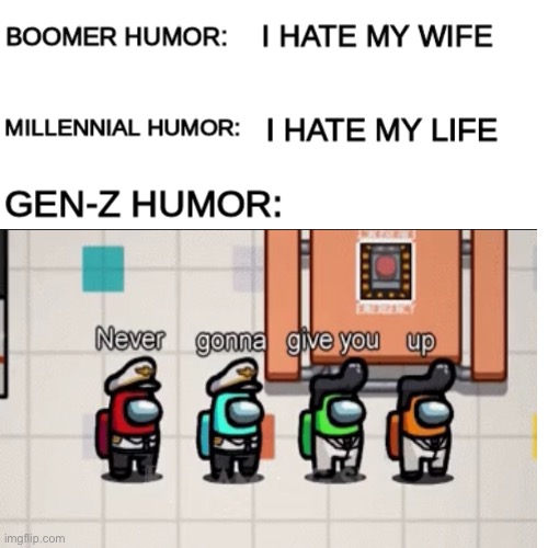 Gen-z humor my guy | image tagged in gen-z,fun,msmg,funny,never gonna give you up,get rickrolled my guy | made w/ Imgflip meme maker