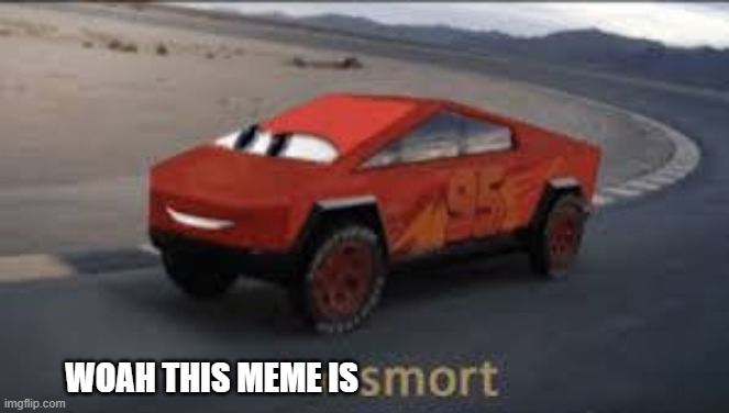 Smort McQueen | WOAH THIS MEME IS | image tagged in smort mcqueen | made w/ Imgflip meme maker
