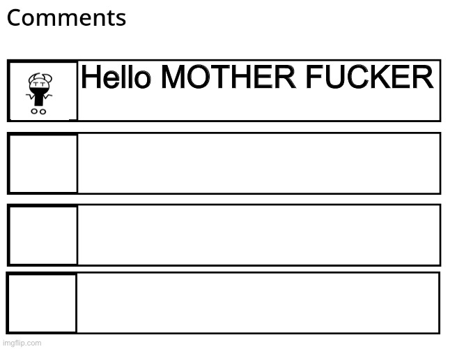 FlipBook comments | Hello MOTHER FUCKER | image tagged in flipbook comments | made w/ Imgflip meme maker