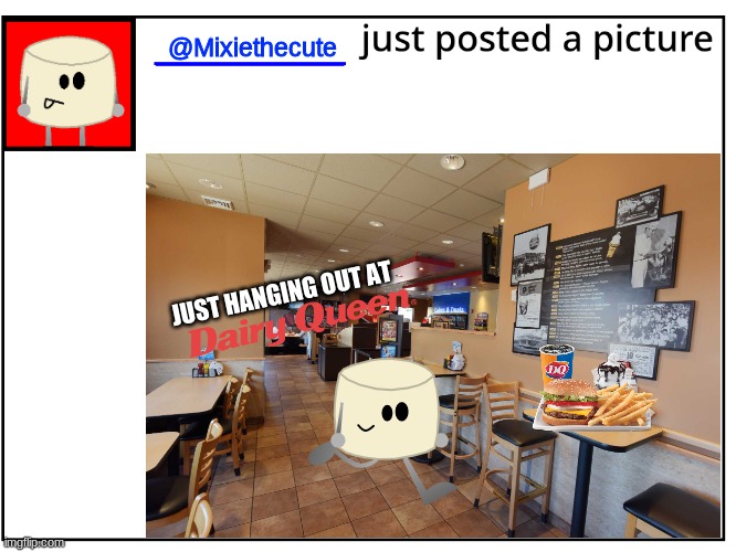 oh hey, Mixmellow in Dairy Queen | @Mixiethecute; JUST HANGING OUT AT | made w/ Imgflip meme maker