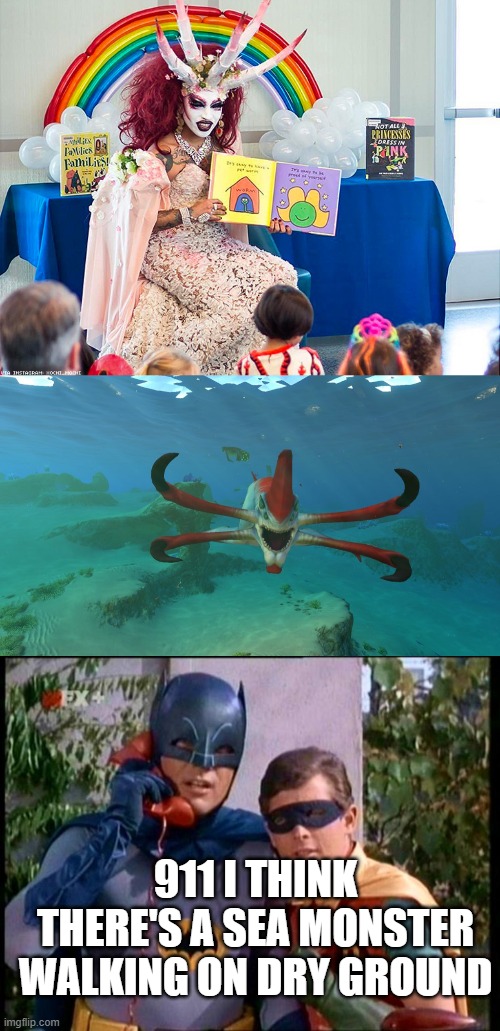 Drag yourself back to the ocean | 911 I THINK THERE'S A SEA MONSTER WALKING ON DRY GROUND | image tagged in satanic drag queen teaches children/kids,batman 911,subnautica | made w/ Imgflip meme maker