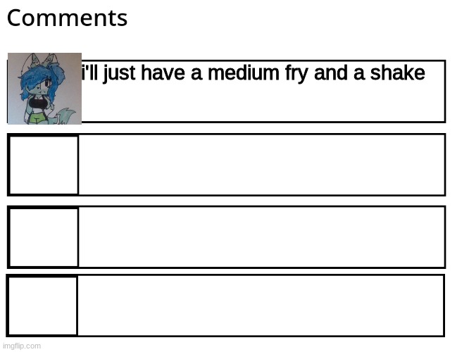 FlipBook comments | i'll just have a medium fry and a shake | image tagged in flipbook comments | made w/ Imgflip meme maker