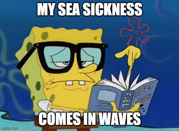 Bad Dad Joke 03/03/2021 | MY SEA SICKNESS; COMES IN WAVES | image tagged in spongebob with glasses searching | made w/ Imgflip meme maker