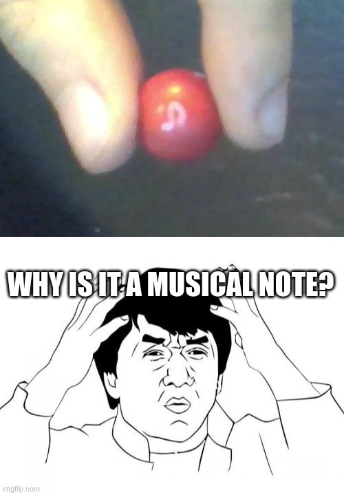 WHY IS IT A MUSICAL NOTE? | image tagged in memes,jackie chan wtf,skittles,funny,you had one job | made w/ Imgflip meme maker