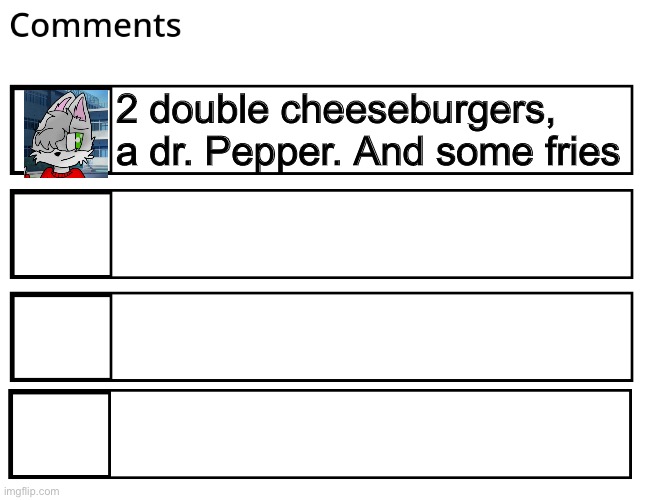 FlipBook comments | 2 double cheeseburgers, a dr. Pepper. And some fries | image tagged in flipbook comments | made w/ Imgflip meme maker