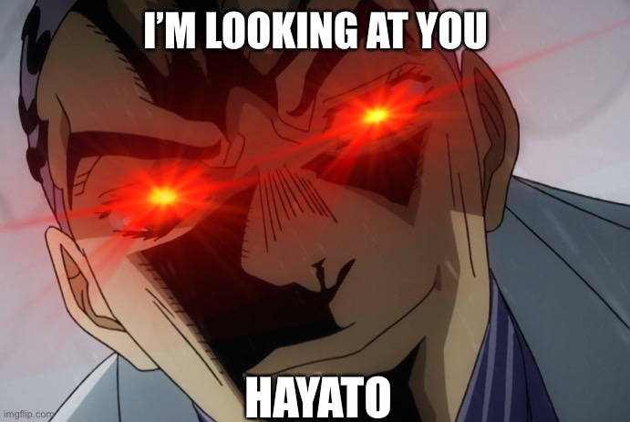 (*Kira’s Theme Earrape Plays*) | I’M LOOKING AT YOU; HAYATO | image tagged in jojo's bizarre adventure,villain,shitpost,stop reading the tags | made w/ Imgflip meme maker