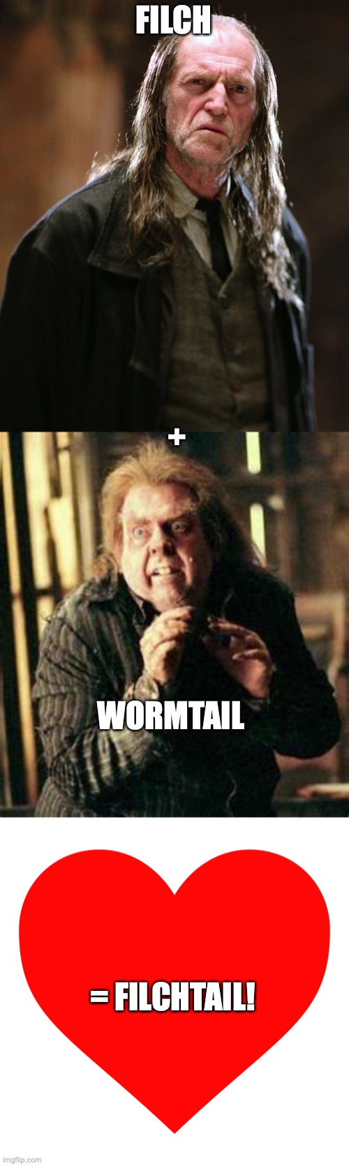 I don't even know | FILCH; +; WORMTAIL; = FILCHTAIL! | image tagged in harry potter | made w/ Imgflip meme maker