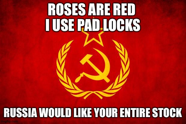 In Soviet Russia | ROSES ARE RED 
I USE PAD LOCKS RUSSIA WOULD LIKE YOUR ENTIRE STOCK | image tagged in in soviet russia | made w/ Imgflip meme maker