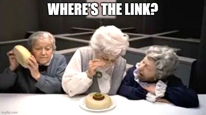 Where's the beef | WHERE'S THE LINK? | image tagged in where's the beef | made w/ Imgflip meme maker