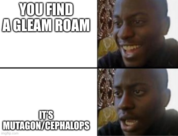 Another loomian legacy meme | YOU FIND A GLEAM ROAM; IT’S MUTAGON/CEPHALOPS | image tagged in oh yeah oh no | made w/ Imgflip meme maker