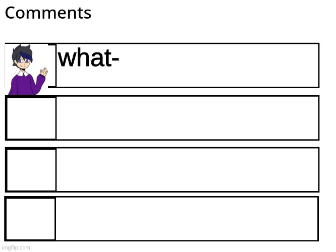 FlipBook comments | what- | image tagged in flipbook comments | made w/ Imgflip meme maker