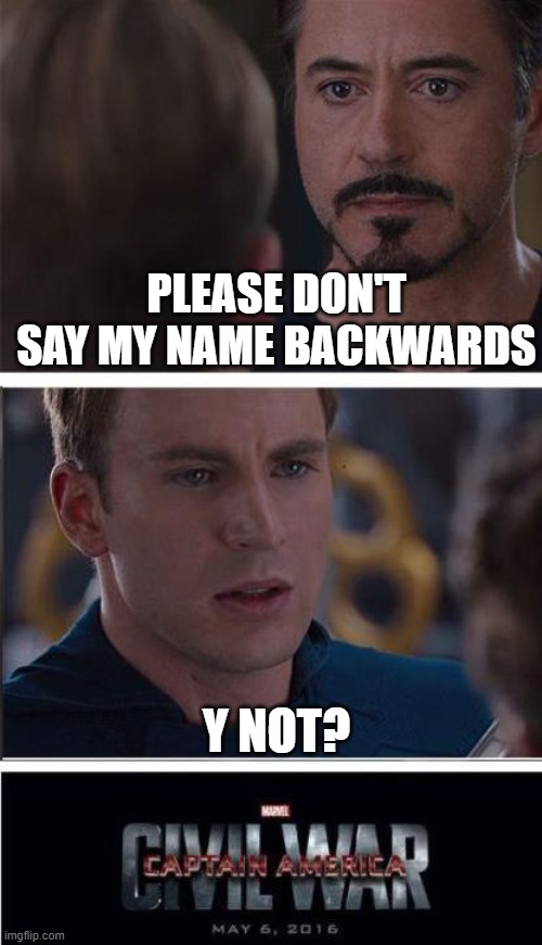 Marvel Civil War 2 Meme | PLEASE DON'T SAY MY NAME BACKWARDS; Y NOT? | image tagged in memes,marvel civil war 2 | made w/ Imgflip meme maker