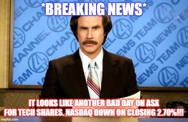 BREAKING NEWS | *BREAKING NEWS*; IT LOOKS LIKE ANOTHER BAD DAY ON ASX FOR TECH SHARES. NASDAQ DOWN ON CLOSING 2.70%!!! | image tagged in breaking news | made w/ Imgflip meme maker