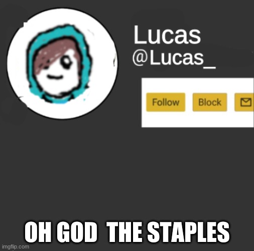 Lucas | OH GOD  THE STAPLES | image tagged in lucas | made w/ Imgflip meme maker