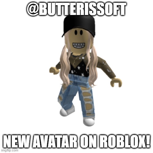 Now avatar! My roblox is Butterissoft! | @BUTTERISSOFT; NEW AVATAR ON ROBLOX! | image tagged in memes,roblox,avatar | made w/ Imgflip meme maker