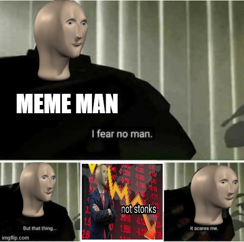 meme mans fear | MEME MAN | image tagged in i fear no man | made w/ Imgflip meme maker