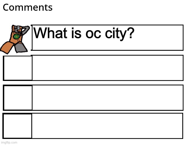 FlipBook comments | What is oc city? | image tagged in flipbook comments | made w/ Imgflip meme maker