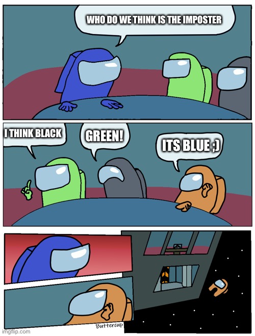 Among Us Meeting | WHO DO WE THINK IS THE IMPOSTER; I THINK BLACK; GREEN! ITS BLUE ;) | image tagged in among us meeting | made w/ Imgflip meme maker