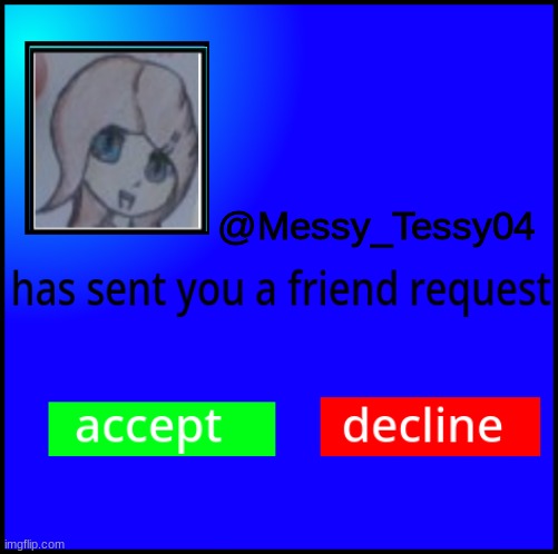 FlipBook friend request | @Messy_Tessy04 | image tagged in flipbook friend request | made w/ Imgflip meme maker