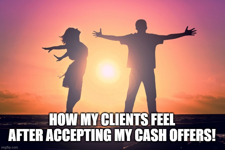 Joyful Ta-Da | HOW MY CLIENTS FEEL AFTER ACCEPTING MY CASH OFFERS! | image tagged in joyful ta-da | made w/ Imgflip meme maker