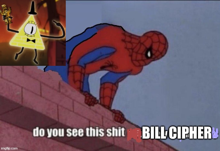 do you see this sh*t extremely bright entity | BILL CIPHER | image tagged in do you see this sh t extremely bright entity | made w/ Imgflip meme maker