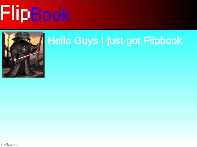 FlipBook profile | Hello Guys I just got Flipbook | image tagged in flipbook profile | made w/ Imgflip meme maker