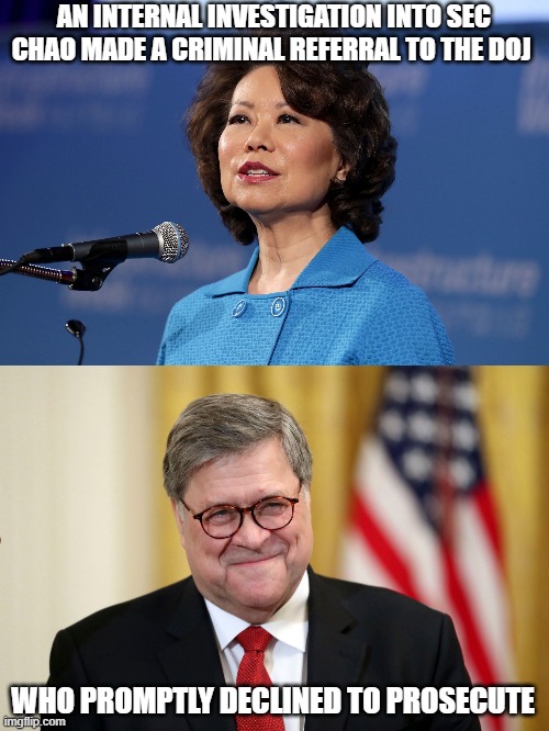 Guess we know what Trump had on Mitch, huh? | AN INTERNAL INVESTIGATION INTO SEC CHAO MADE A CRIMINAL REFERRAL TO THE DOJ; WHO PROMPTLY DECLINED TO PROSECUTE | image tagged in elaine chao,william barr | made w/ Imgflip meme maker