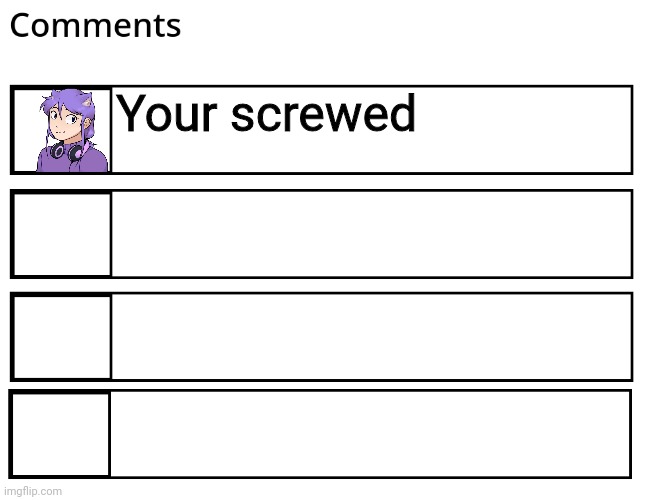 FlipBook comments | Your screwed | image tagged in flipbook comments | made w/ Imgflip meme maker