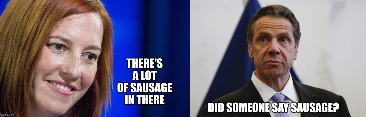 In Today's News | THERE'S A LOT OF SAUSAGE IN THERE; DID SOMEONE SAY SAUSAGE? | image tagged in jen psaki,andrew cuomo,stranger than fiction | made w/ Imgflip meme maker