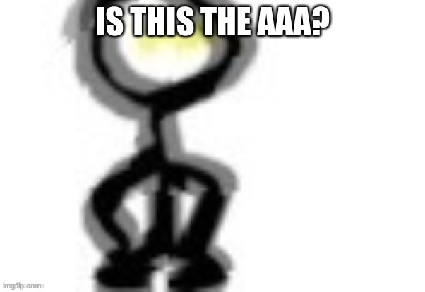 thing | IS THIS THE AAA? | image tagged in thing | made w/ Imgflip meme maker