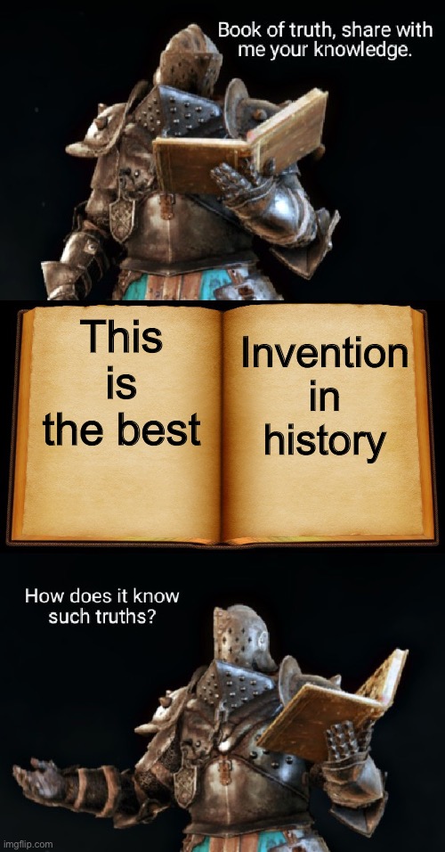 Book of truth | This is the best Invention in history | image tagged in book of truth | made w/ Imgflip meme maker