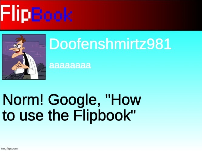 My new domain to conquer! | Norm! Google, "How to use the Flipbook" | made w/ Imgflip meme maker