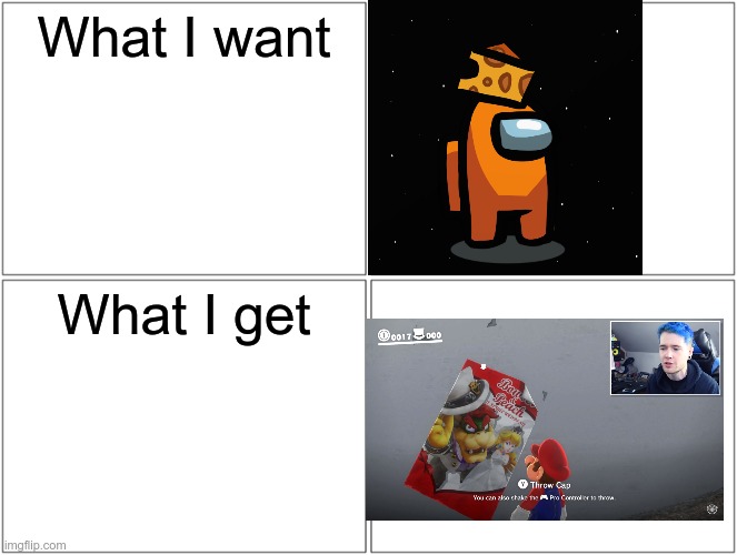 Want n Get | What I want; What I get | image tagged in memes,blank comic panel 2x2,among us,super mario,mario,super mario odyssey | made w/ Imgflip meme maker