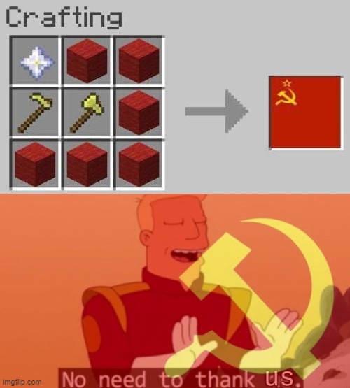 Comrade we did it... | image tagged in russia,soviet union,minecraft,flag,no need to thank me | made w/ Imgflip meme maker