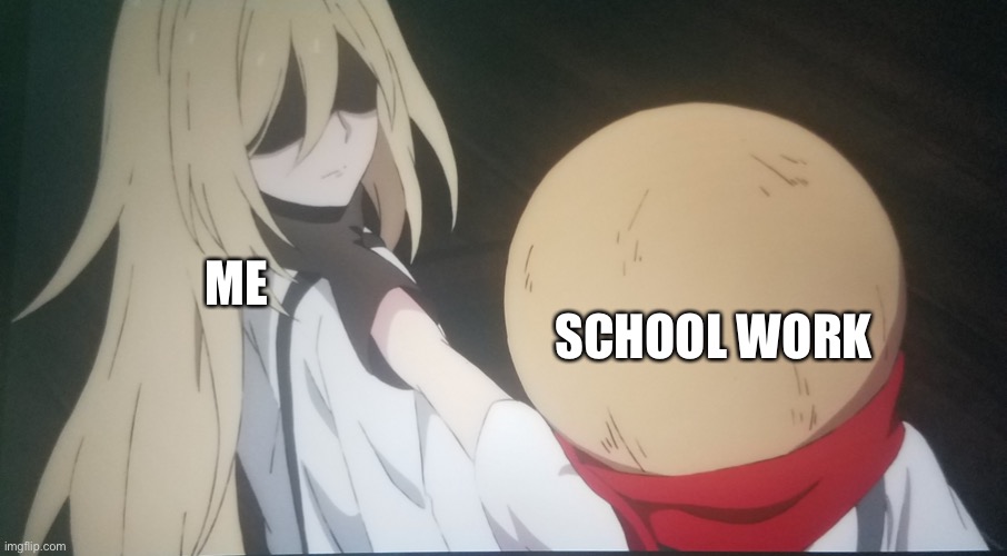 Eddie choking Ray | ME; SCHOOL WORK | image tagged in eddie choking ray | made w/ Imgflip meme maker