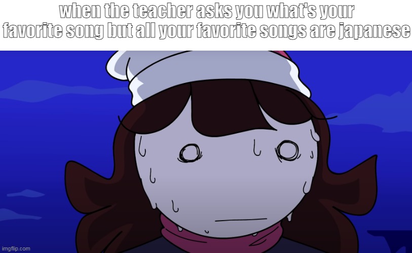 Jaiden sweating nervously | when the teacher asks you what's your favorite song but all your favorite songs are japanese | image tagged in jaiden sweating nervously | made w/ Imgflip meme maker