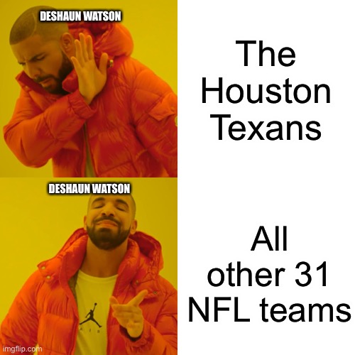 Drake Hotline Bling | The Houston Texans; DESHAUN WATSON; DESHAUN WATSON; All other 31 NFL teams | image tagged in drake hotline bling,football meme | made w/ Imgflip meme maker