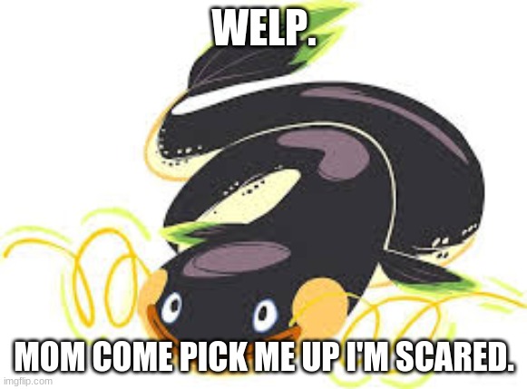 gUUD sPLATTUNES: *exists* the great zapfish: | WELP. MOM COME PICK ME UP I'M SCARED. | image tagged in great zapfish mom come pick me up i'm scared | made w/ Imgflip meme maker