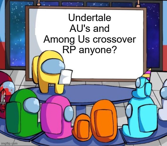 For all to have fun with | Undertale AU's and Among Us crossover RP anyone? | image tagged in among us presentation,among us,crossover,undertale,roleplaying | made w/ Imgflip meme maker