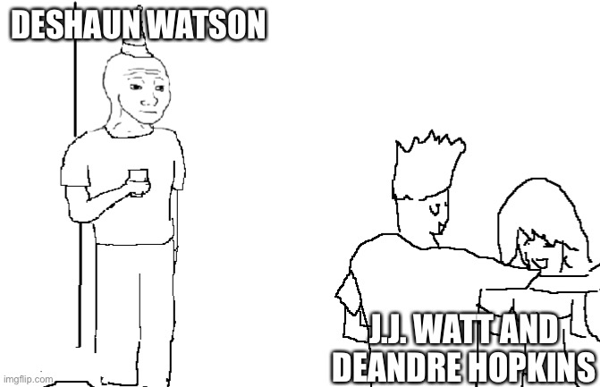 Deshaun Watsons Life | DESHAUN WATSON; J.J. WATT AND DEANDRE HOPKINS | image tagged in football meme | made w/ Imgflip meme maker