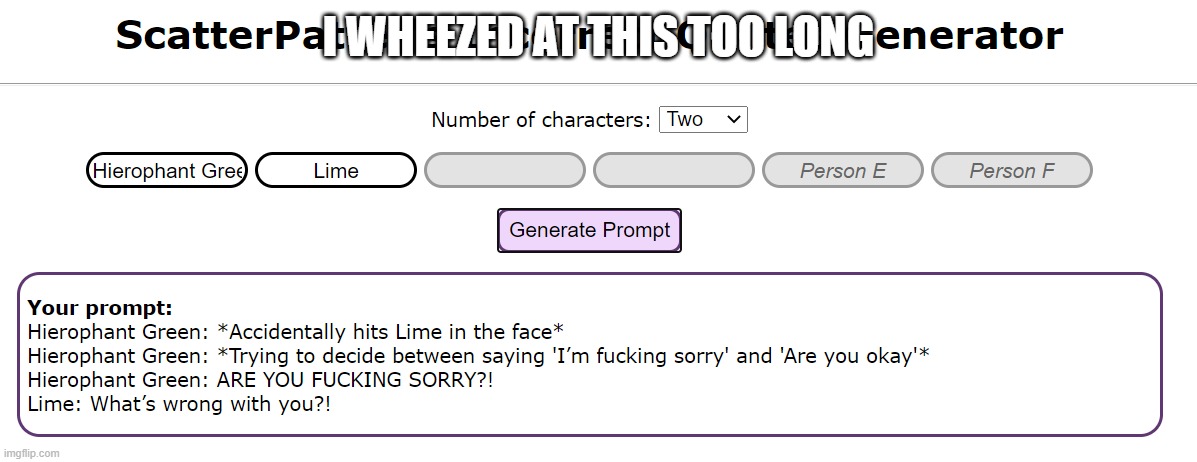 i just randomly made a prompt of me and lime and... *wheeze* | I WHEEZED AT THIS TOO LONG | image tagged in wheeze,lol | made w/ Imgflip meme maker